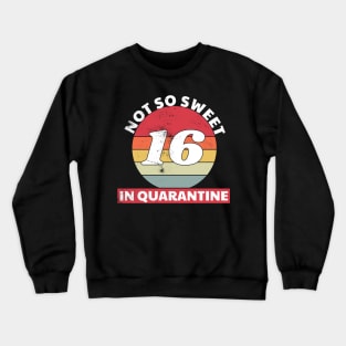 Not so Sweet 16 in Quarantine Vintage Crewneck Sweatshirt